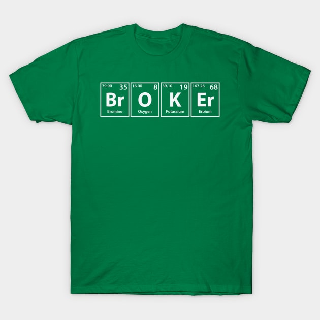 Broker (Br-O-K-Er) Periodic Elements Spelling T-Shirt by cerebrands